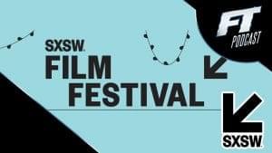 Binge All 17 SXSW 2019 Podcasts! Filmmaker Interviews, Reviews and More Image