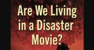 Exclusive Excerpt From “Are We Living in a Disaster Movie?” Image